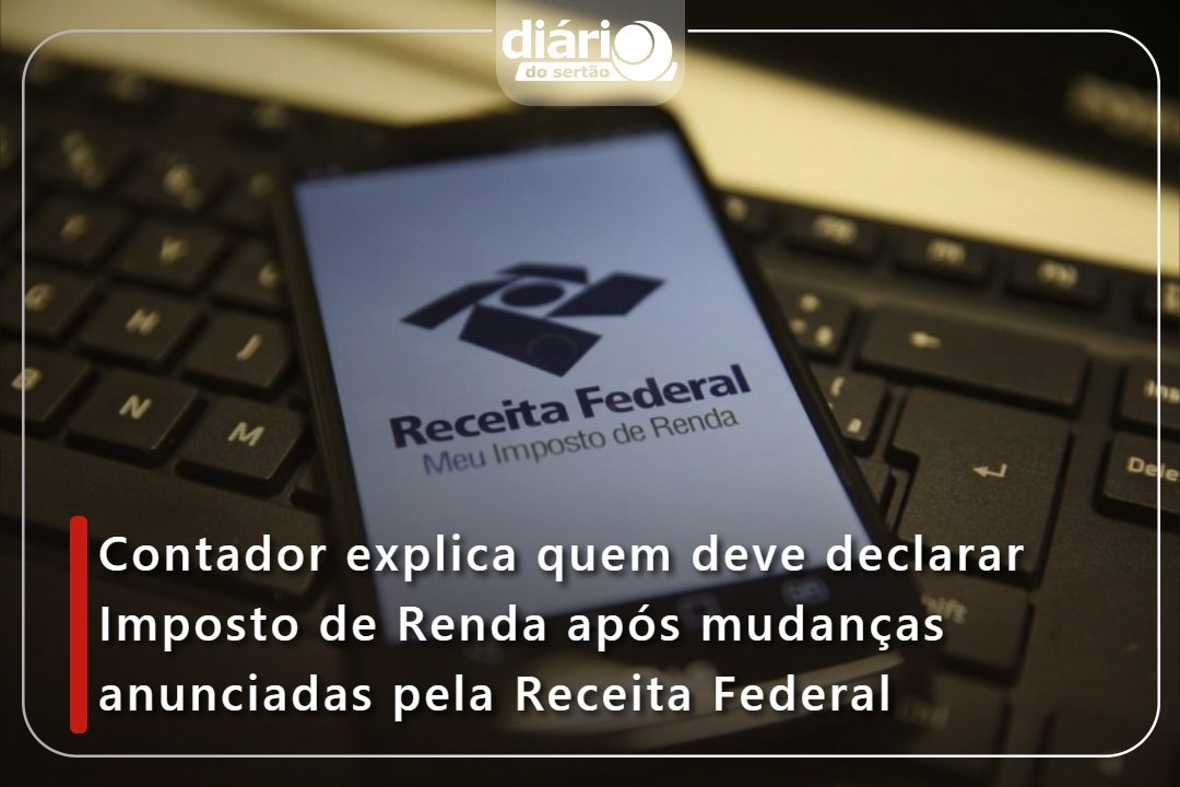 Contador explica quem deve declarar Imposto de Renda após mudanças anunciadas pela Receita Federal