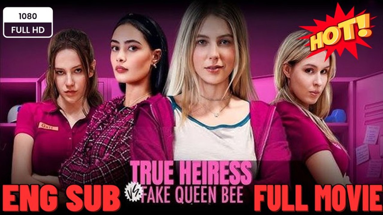 True Heiress Vs. Fake Queen Bee FULL MOVIES ENGLISH SUB