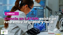 Ciencia en LATAM: existe un reto entre lo global y local