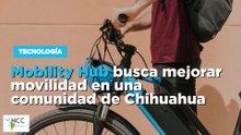 Mobility Hub busca mejorar movilidad en una comunidad de Chihuahua