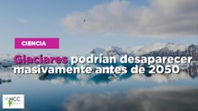 Glaciares podrían desaparecer masivamente antes de 2050