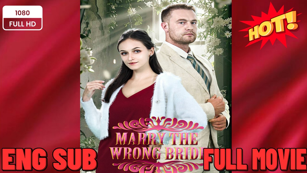 Marry the WRONG bride FULL MOVIES ENGLISH SUB (2026)
