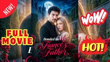 🧡🍏 🔥 Bonded To My Fiance's Father - FULL MOVIES ENGLISH SUB