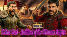 Orhan Gazi - Architect of the Ottoman Empire