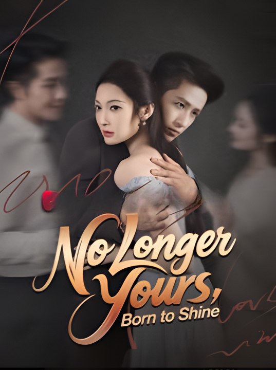 No Longer Yours Born to Shine - Drama FULL MOVIES ENGLISH SUB