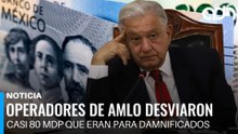 Operadores de AMLO desviaron casi 80 millones de pesos que eran para damnificados