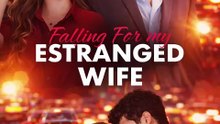 Falling for My Estranged Wife [Full Movie] [Official Release]Full EP - Full