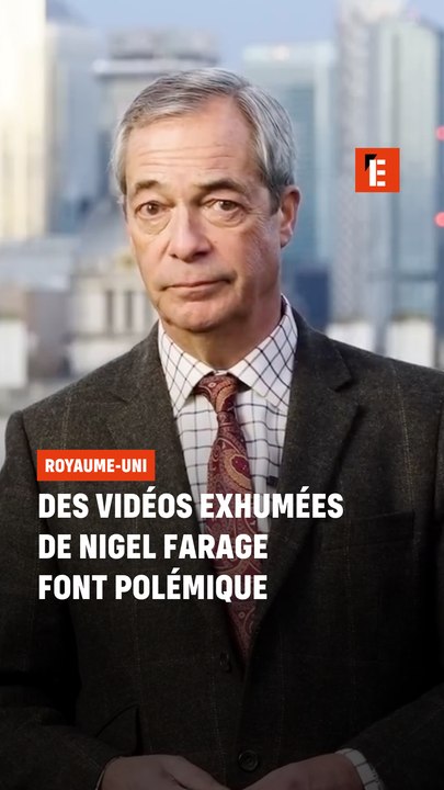 Des vidéos exhumées de Nigel Farage font polémique