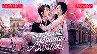 [Español] La esposa del magnate inválido (Versión completo)