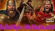The Abbasid Empire – A Tale of Glory, Rise, and Fall