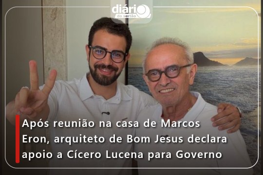 Após reunião na casa de Marcos Eron, arquiteto de Bom Jesus declara apoio a Cícero Lucena para o Governo do Estado