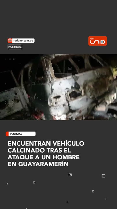 Encuentran vehículo calcinado tras el ataque a un hombre en Guayaramerín