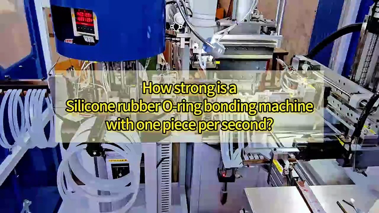 How strong is a Silicone rubber O-ring bonding machine with one piece per second?