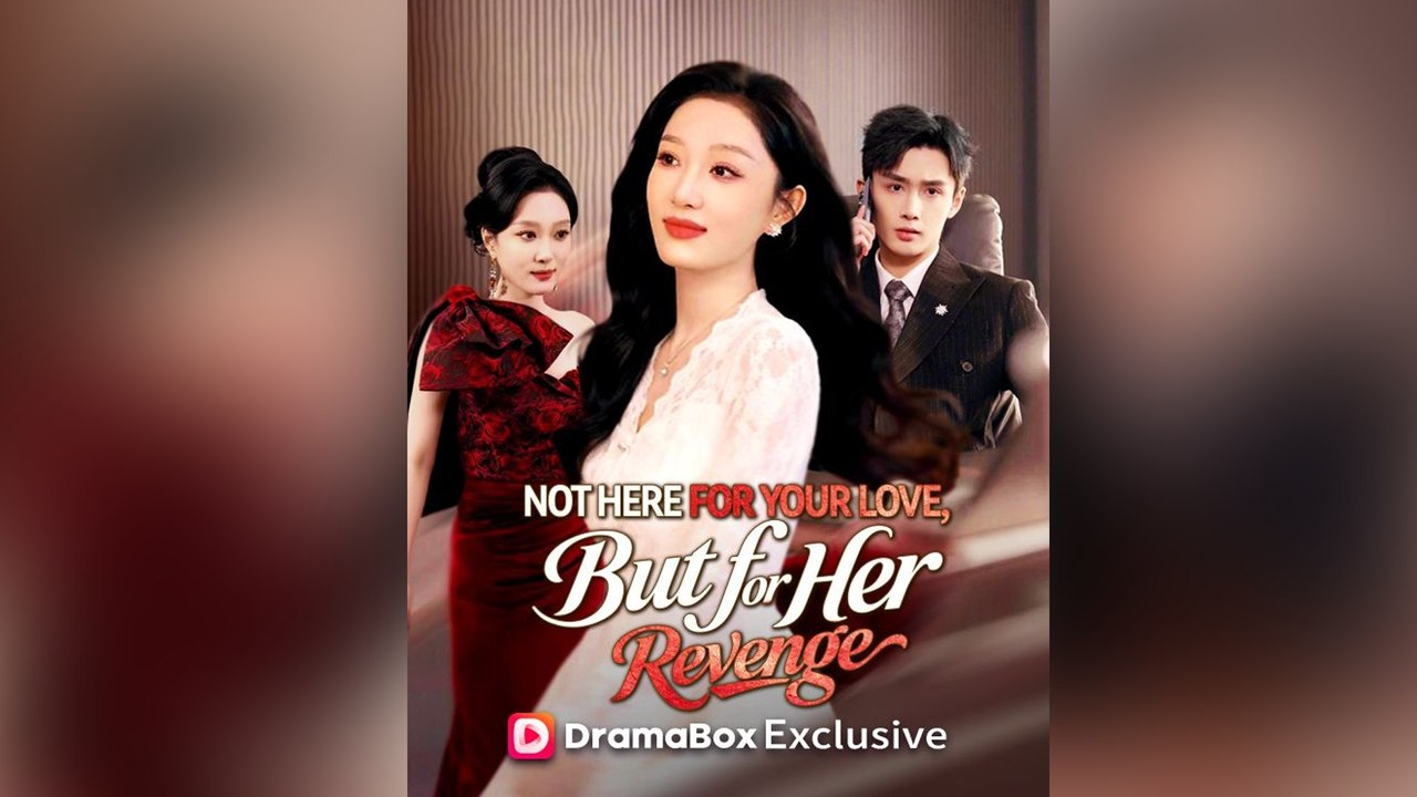 Not Here for Your Love, But for Her Revenge - FULL DRAMA