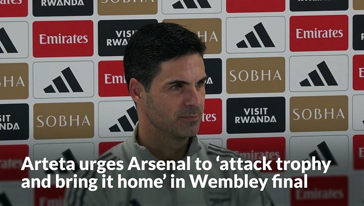 Mikel Arteta urges Arsenal to ‘attack trophy and bring it home’ in Wembley final