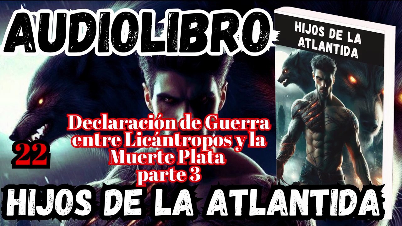 Audiolibro Los Hijos De La Atlántida Capitulo 22 Guerra entre Licántropos y la Muerte Plata –Parte 3