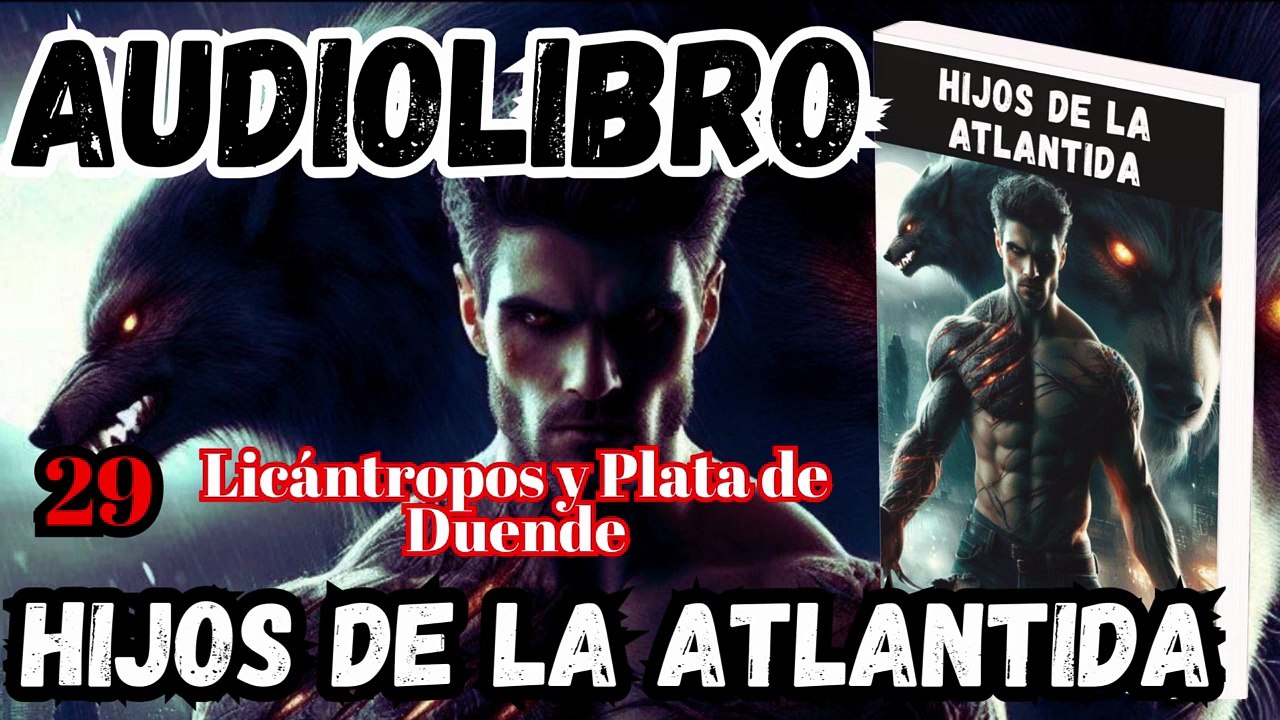 Audiolibro Los Hijos De La Atlántida Capitulo 29 Licántropos y Plata de Duende