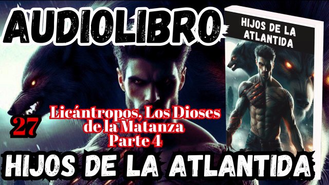 Audiolibro Los Hijos De La Atlántida Capitulo 27 Licántropos, Los Dioses de la Matanza – Parte 4