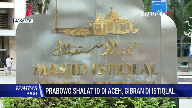 Gibran Salat Id di Istiqlal, Prabowo ke Aceh Pantau Pemulihan Pascabencana | KOMPAS PAGI