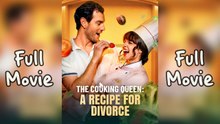 The Cooking Queen A Recipe for Divorce - Drama FULL MOVIES ENGLISH SUB 2026