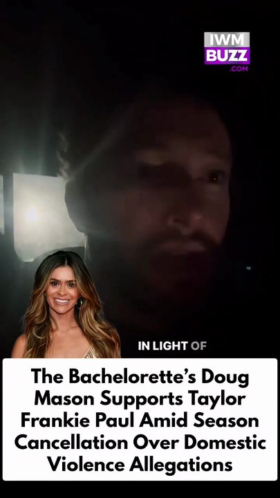 The bachelorette’s Doug Mason supports Taylor Frankie Paul amid season cancellation over domestic violence allegations