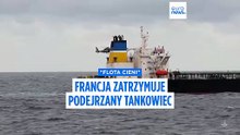 Francja zatrzymuje statek podejrzany o przynależność do rosyjskiej "floty cieni"