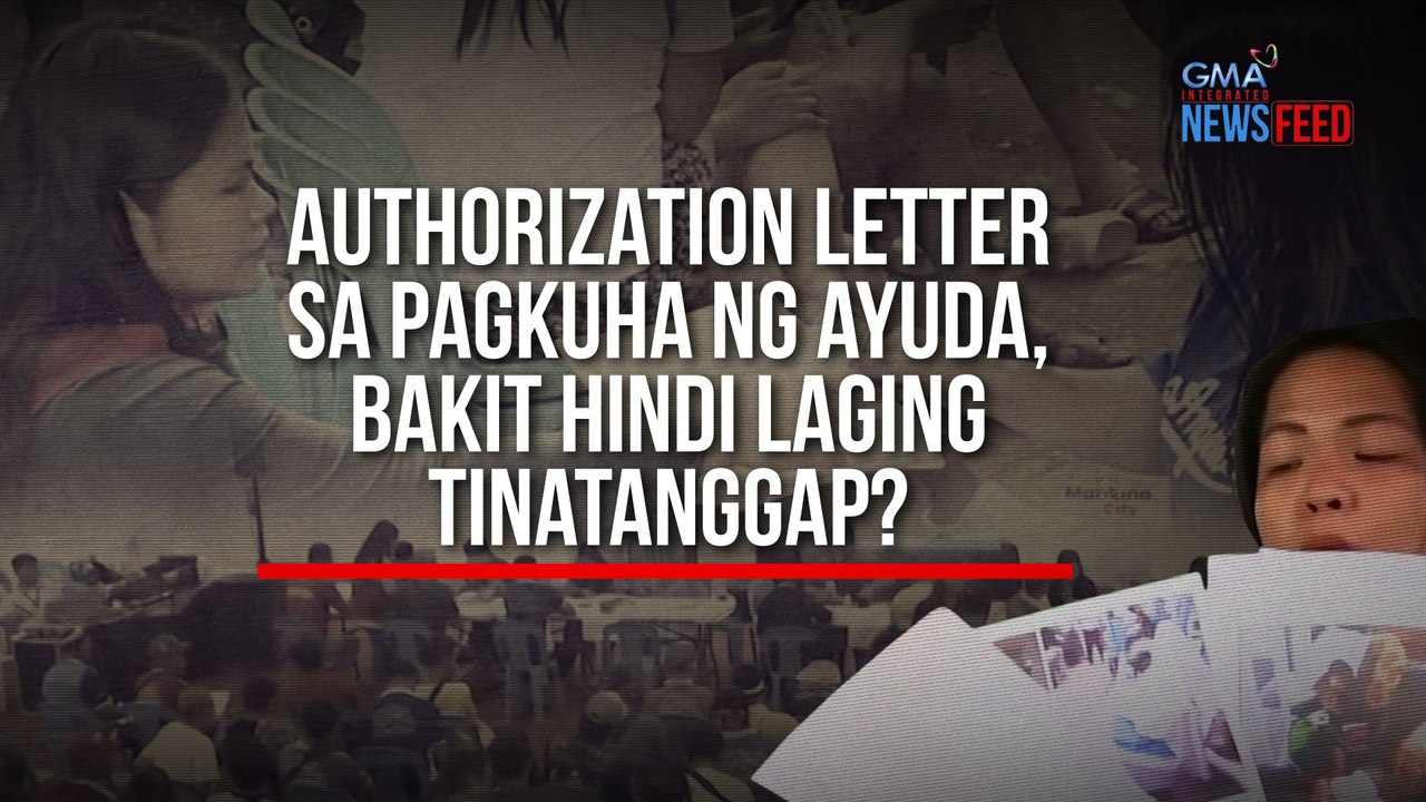 Authorization letter sa pagkuha ng ayuda, bakit hindi laging tinatanggap? | GMA Integrated Newsfeed