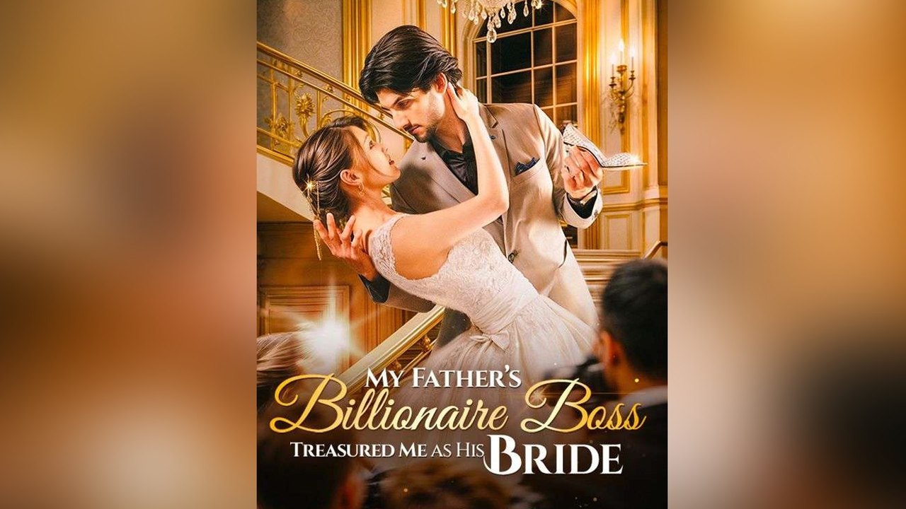 My Father's Billionaire Boss Treasured Me as His Bride FULL EPISODES