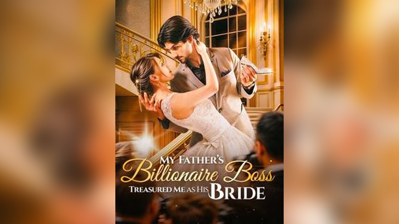 My Father's Billionaire Boss Treasured Me as His Bride - Full Movie drama