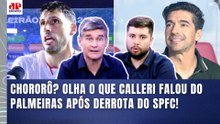 "ISSO É CHORO DE PERDEDOR!! O CALLERI FALOU que o PALMEIRAS..." ENTREVISTA após DERROTA do SÃO PAULO