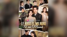 Le Hago El Milagro A Mi Mamá Drama Chino