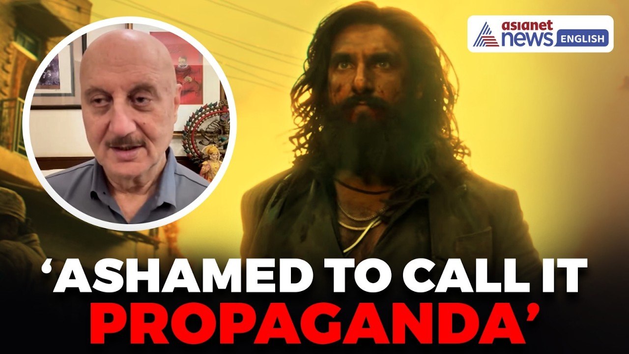 Dhurandhar 2: Anupam Kher Slams PROPAGANDA Tag, Praises Ranveer Singh & Aditya Dhar