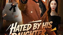 Hated by His Daughter Feared by the World - Drama FULL MOVIES ENGLISH SUB