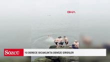 10 derece sıcaklıkta denize girdiler