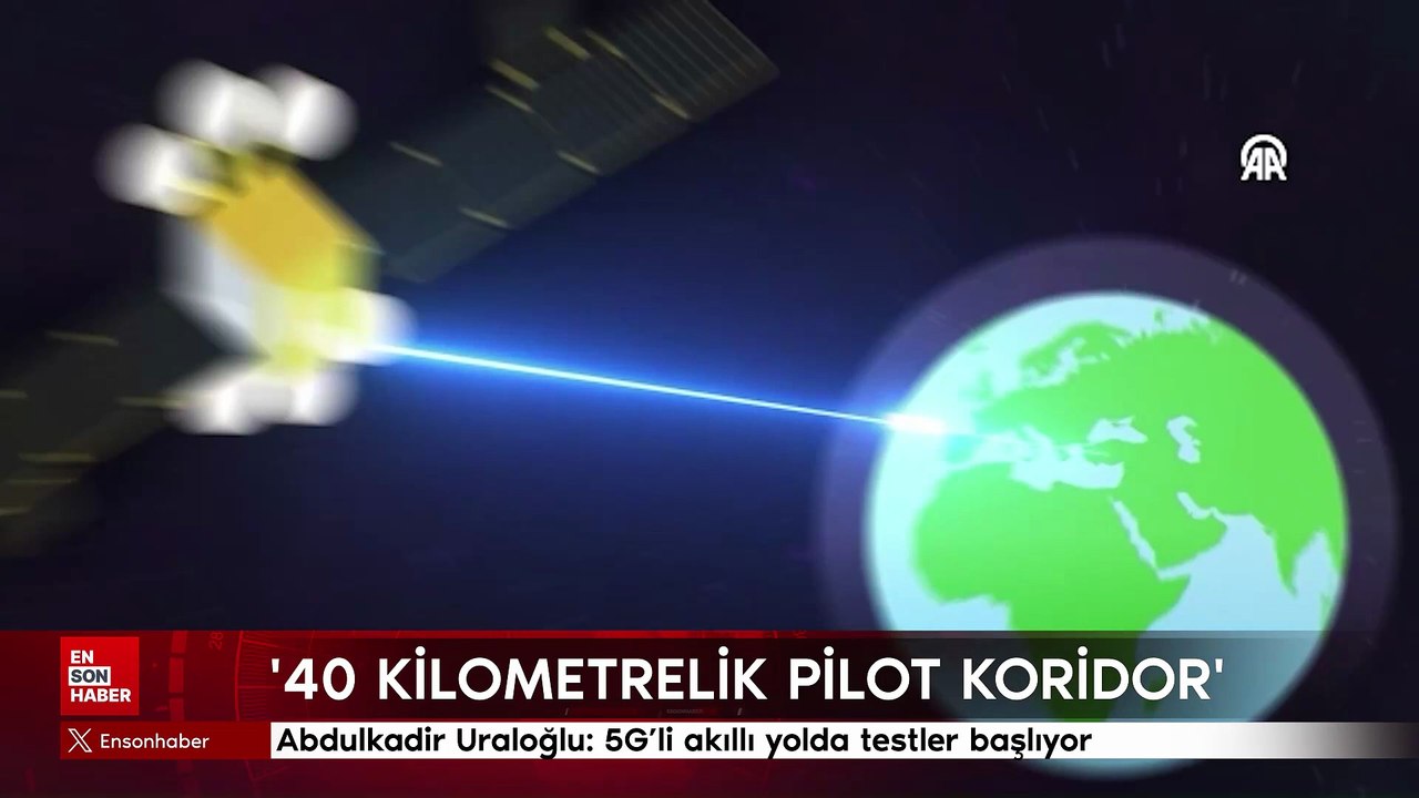 Abdulkadir Uraloğlu: 5G’li akıllı yolda testler...