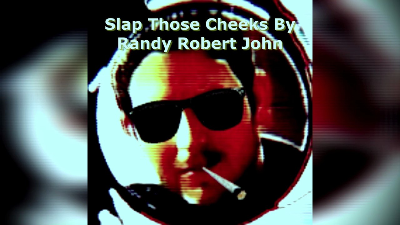 Slap Those Cheeks - By Randy Robert John