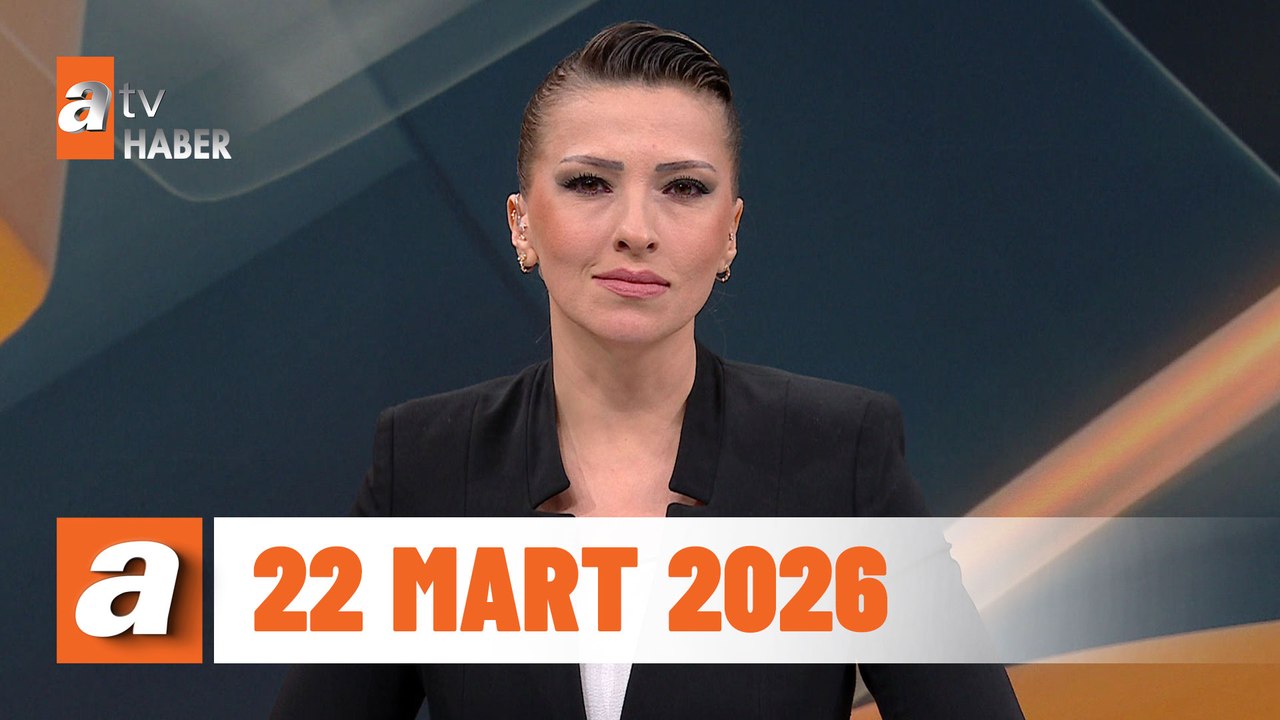 atv Ana Haber | 22 Mart 2026