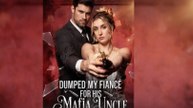 [TOP MOVIE🔥] Dumped My Fiancé For His Mafia Uncle Full Movie🌻