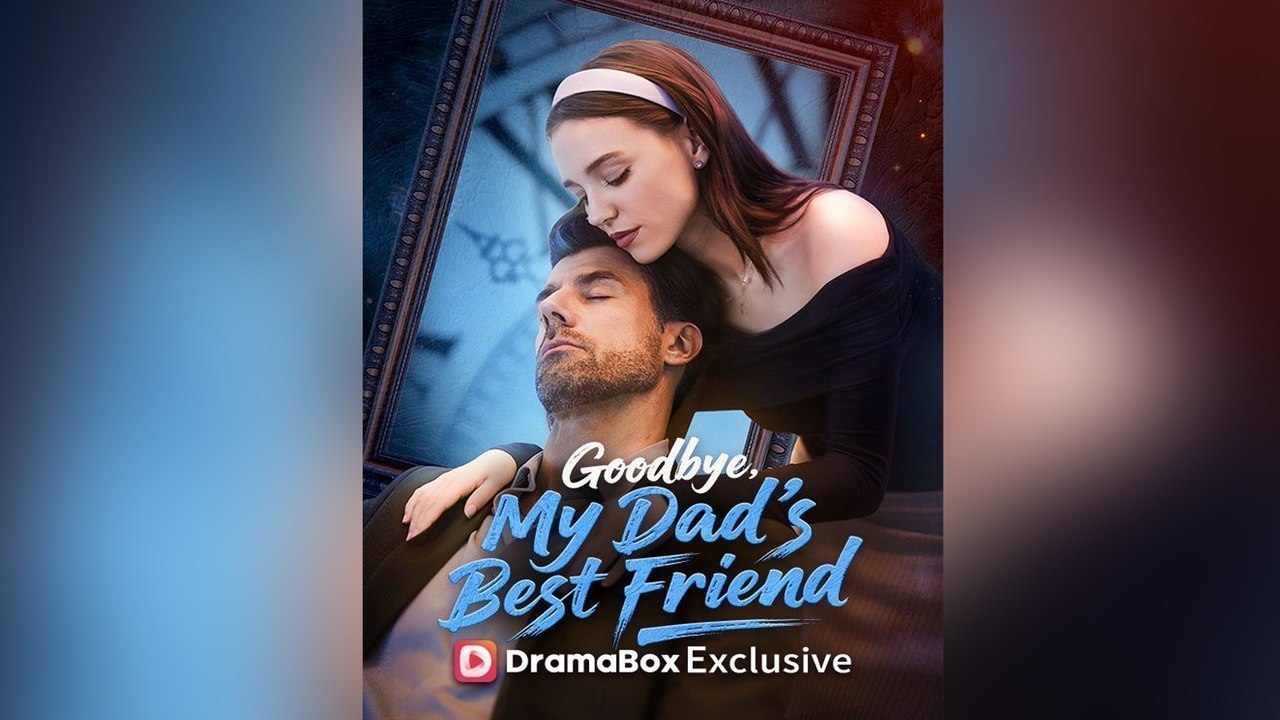 Goodbye, My Dad's Best Friend EP 2026 (Short Drama)