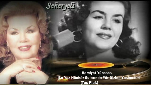 *Hamiyet Yüceses ♪♪♪ Bu Yaz Hünkâr Sularında Yâr Dizine Yaslandım