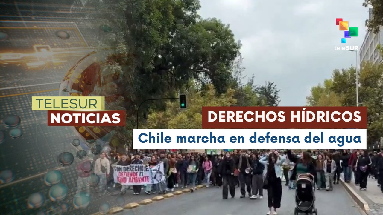 Chilenos marchan para exigir derechos hídricos y proteger el agua