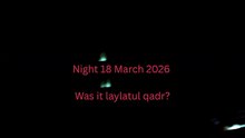 Was Laylatul Qadr In Ramadan on 18 March 2026?