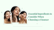 Essential Ingredients to Consider When Choosing a Cleanser