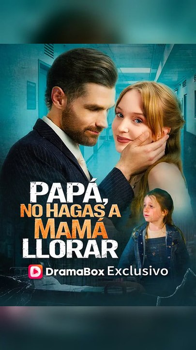 Papá, No Hagas A Mamá Llorar FULL #ShortDrama