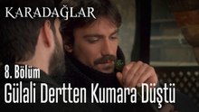 Gülali dertten kumara düştü - Karadağlar 8. Bölüm