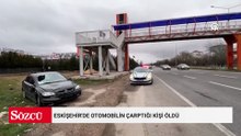 Eskişehir'de otomobilin çarptığı kişi öldü
