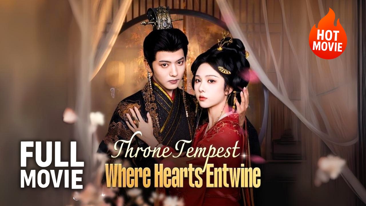 Throne Tempest - Where Hearts Entwine | Hot Drama Full Free