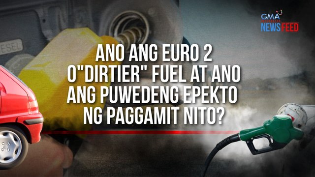 Ano ang Euro 2 o dirtier fuel at ano ang puwedeng epekto ng paggamit nito? | GMA Integrated Newsfeed