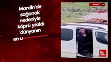 Mardin’de sağanak nedeniyle köprü yıkıldı, 'dünyanın en uzun adamı' yolda kaldı