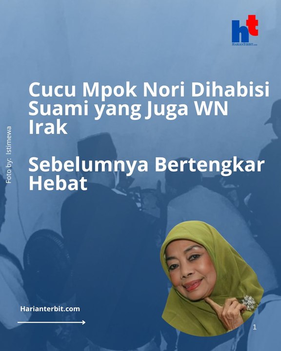 Cucu Mpok Nori Dihabisi Suami yang Juga WN IrakSebelumnya Bertengkar Hebat